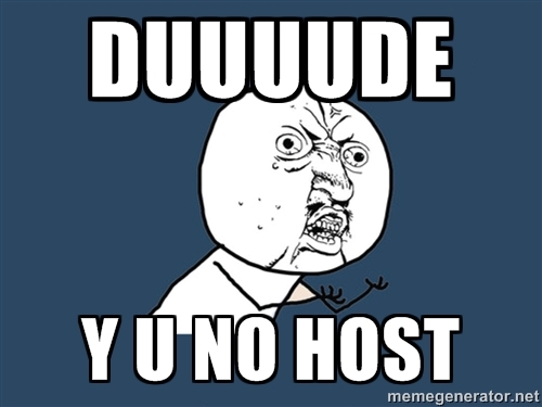 o meme citado, mostrando un tipo coa cara baixa en xesto de frustación e preguntándose "Y U NO Host"